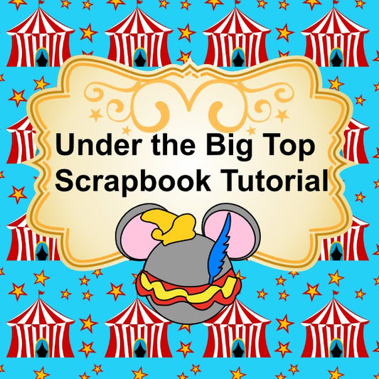 Under the Big Top - Scrapbook Tutorial