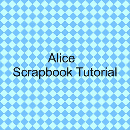 Alice - Scrapbook Tutorial