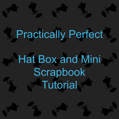 Practically Perfect - Hat Box and Mini Scrapbook Tutorial